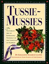 Tussie-Mussies: The Victorian Art of Expressing Yourself in the Language of Flowers Tussie-Mussies: The Victorian Art of Expressing Yourself in the Language of Flowers
