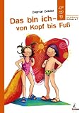 Das bin ich - von Kopf bis Fu�: Selbstvertrauen und Aufkl�rungen f�r Kinder ab 7 - Dagmar Geisler