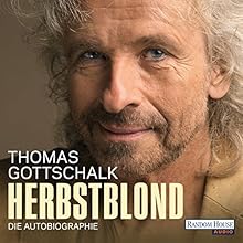 Herbstblond: Die Autobiographie Hörbuch von Thomas Gottschalk Gesprochen von: Thomas Gottschalk