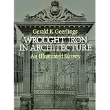 Wrought Iron in Architecture: An Illustrated Survey (Dover Jewelry and Metalwork) by Gerald K. Geerlings