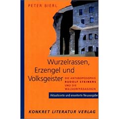 Wurzelrassen, Erzengel und Volksgeister. Die Anthroposophie Rudolf Steiners und die Waldorfp�dagogik. Aktualisierte und erweiterte Neuausgabe.