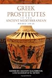 Greek Prostitutes in the Ancient Mediterranean, 800 BCE-200 CE (Wisconsin Studies in Classics)