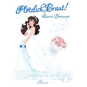 Plötzlich Braut! (Chick Lit Liebesroman): Catch your Love!