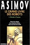 Le Grand Livre des robots, tome 1 : Pr�lude � Trantor