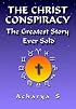 The Christ Conspiracy: The Greatest Story Ever Sold