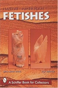 Native American Fetish Carvings of the Southwest (Schiffer Book for Collectors)