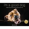 I'm a Good Dog: Pit Bulls, America's Most Beautiful (and Misunderstood) Pet