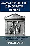 Mass and Elite in Democratic Athens: Rhetoric, Ideology, and the Power of the People