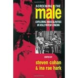 Screening the Male: Exploring Masculinities in the Hollywood Cinemaby Steve Cohan