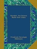 Herodot: Aus Seinem Buche Sein Leben - Friedrich Christoph Dahlmann