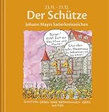 Produkt-Bild: Der Sch&uuml;tze: Johann Mayrs Satierkreiszeichen. 23. November bis 21. Dezember