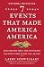Seven Events That Made America America: And Proved That the Founding Fathers Were Right All Along
