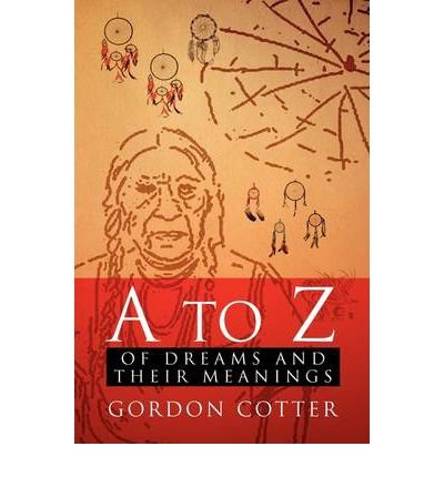 [ A to Z of Dreams and Their Meanings [ A TO Z OF DREAMS AND THEIR MEANINGS ] By Cotter, Gordon ( Author )May-05-2011 Paperback by Cotter, Gordon ( Author ) May-2011 Paperback ]