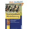 Praxishandbuch Pferdef�tterung: Situations- und artgerecht f�ttern, individuelle Rationen zusammenstellen, Kondition nachhaltig verbessern