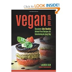 Vegan Yum Yum: Decadent (But Doable) Animal-Free Recipes for Entertaining and Everyday
