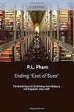 Ending 'East of Suez' : the British decision to withdraw from Malaysia and Singapore, 1964-1968