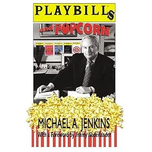Playbill's And Popcorn: True Tales of Theatre, Tourism and Travel by Michael A. Jenkins