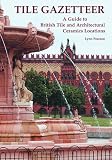 Tile Gazetteer: A Guide to British Tile and Architectural Ceramics