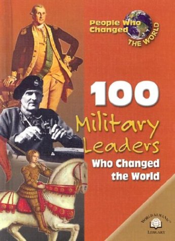 100 Military Leaders Who Changed the World (People Who Changed the World)