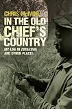 In the old chief's country : my life in Zimbabwe and other places