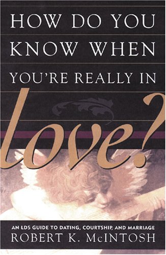How Do You Know When You're Really in Love?: An Lds Guide to Dating, Courtship, and Marriage under Mormonism in The Books Store