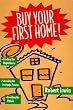 Buy Your First Home!/Finding the Right House, Surviving the Mortgage Process, Avoiding the Pitfalls