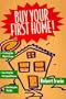Buy Your First Home!/Finding the Right House, Surviving the Mortgage Process, Avoiding the Pitfalls