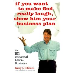 If You Want to Make God Really Laugh, Show Him Your Business Plan: The 101 Universal Laws of Business