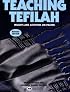 Teaching Tefilah: Insights and Activities on Prayer (A.R.E. Teaching)