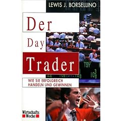 Der Day Trader. Wie Sie erfolgreich handeln und gewinnen