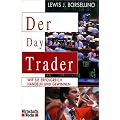 Der Day Trader. Wie Sie erfolgreich handeln und gewinnen