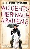 Wo geht's hier nach Arabien? - Christian Springer
