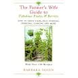 The Farmer's Wife Guide To Fabulous Fruits And Berries: Growing, Storing, Freezing, and Cooking Your Own Fruits and Berries