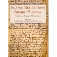 Islamic Reflections, Arabic Musings: Studies in Honour of Professor Alan Jones by Robert Hoyland, Philip Kennedy, and Alan Jones