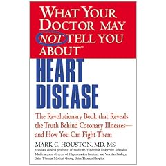 What Your Doctor May Not Tell You about Heart Disease by Mark C. Houston
