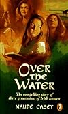 Over the Water: The Compelling Story of Three Generations of Irish Women