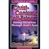 Christ-Centered Self-Esteem: Seeing Ourselves Through God's Eyes'