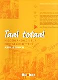 Taal totaal. Niederländisch für Fortgeschrittene: Taal totaal, Arbeitsbuch: Niederländisch für Fortgeschrittene