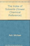The index of solvents : an international guide to more than 1700 products by trade name, chemical, application, and manufacturer