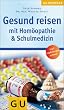 Gesund reisen mit Hom�opathie & Schulmedizin (GU Gesundheits-Kompasse)