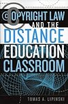 Copyright Law and the Distance Education Classroom (Working Within the Information Infrastructure)