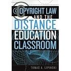 Copyright Law and the Distance Education Classroom (Working Within the Information Infrastructure) by Tomas A. Lipinski