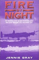 Fire by Night: The Dramatic Story of One Pathfinder Crew and Black Thursday, 16/17 December 1943