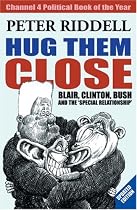 Hug Them Close: Blair, Clinton, Bush and the 'special Relationship'