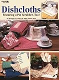 Crochet Dishcloths Featuring a Pot Scrubber, Too! (Leisure Arts #2077)