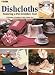 Crochet Dishcloths Featuring a Pot Scrubber, Too! (Leisure Arts #2077)