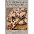 Complete Boa Constrictor: A Comprehensive Guide to the Care, Breeding, and Geographic Races by Vincent Russo