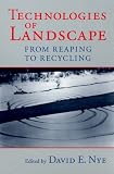  : Technologies of Landscape: From Reaping to Recycling