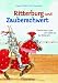 Bücher : Ritterburg und Zauberschwert: Geschichten, Spiel und Spaß aus der Ritterzeit