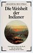 Die Weisheit der Indianer: indianische Worte der Kraft f�r ein Leben im Einklang mit der Natur